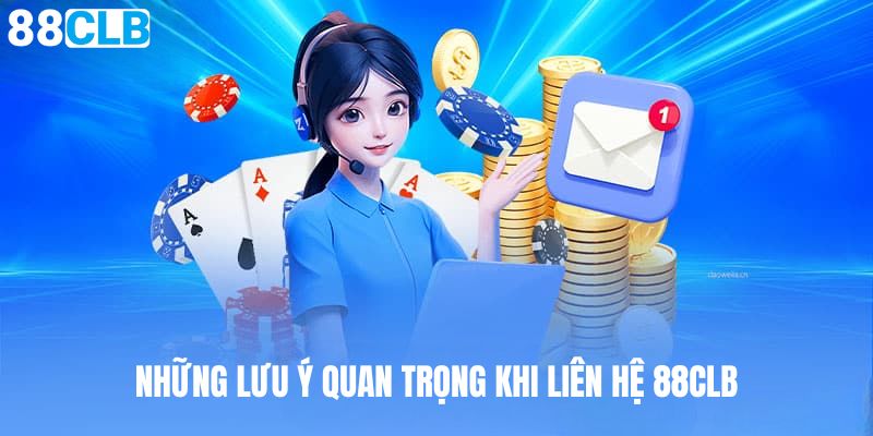 Những lưu ý chính khi liên hệ với đơn vị