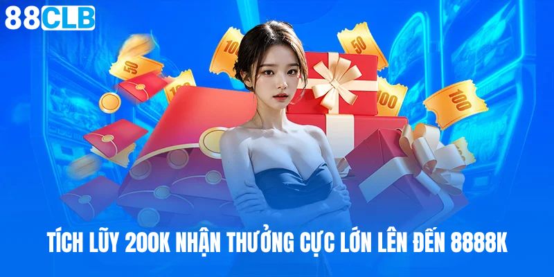 Tích lũy 200K và nhận hoàn trả lên đến 8888K