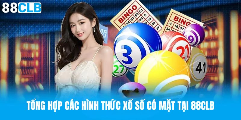 Tổng hợp các hình thức Xổ Số có mặt tại 88CLB