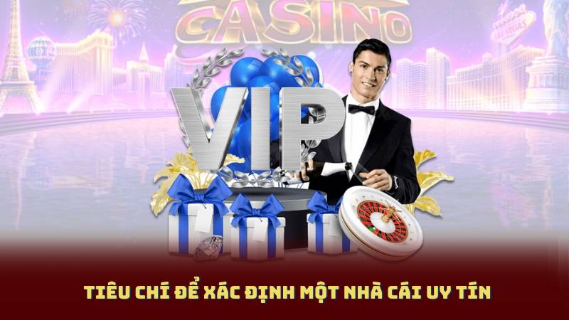 Tiêu Chí Để Xác Định Một Nhà Cái Uy Tín